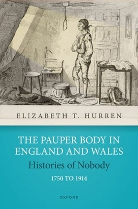 Pauper Body In England And Wales 1750 To 1914: Histories Of Nobody-..