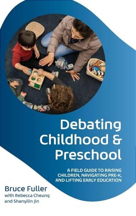Debating Childhood And Preschool: A Field Guide To Raising Children, Navigating Pre-K, And Lifting Early Education-..