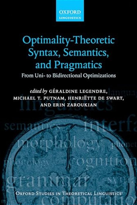 Optimality Theoretic Syntax, Semantics, And Pragmatics: From Uni- To Bidirectional Optimization-..