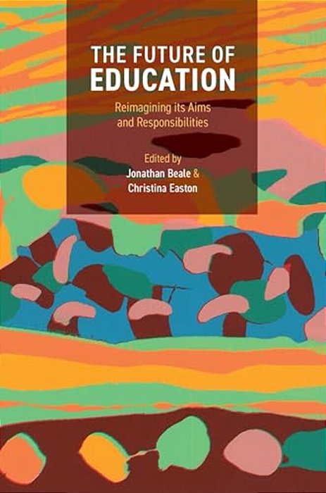 Future Of Education: Reimagining Its Aims And Responsibilities-..