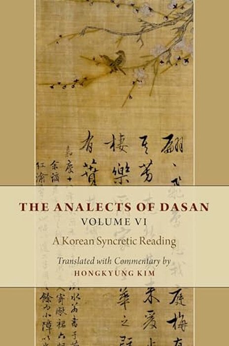 Analects Of Dasan, Volume VI: A Korean Syncretic Reading-..