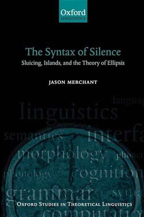 The Syntax Of Silence: Sluicing, Islands, And The Theory Of Ellipsis-..