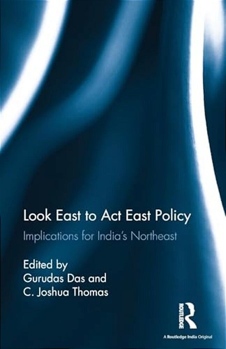 Look East To Act East Policy: Implications For India's Northeast-..