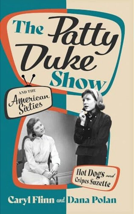 Patty Duke Show And The American Sixties: Hot Dogs And Crêpess Suzette-..