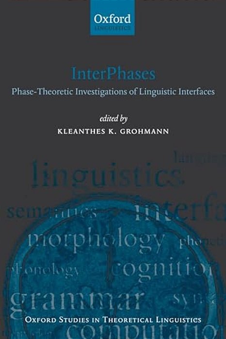 Interphases: Phase-Theoretic Investigations Of Linguistic Interfaces-..