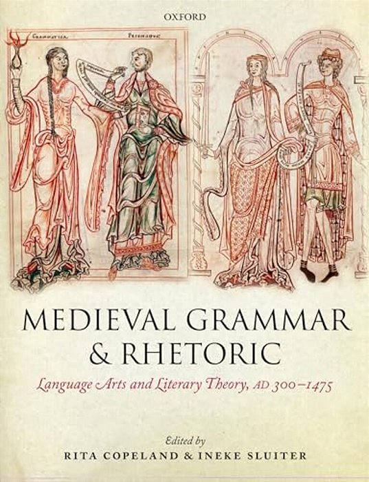 Medieval Grammar And Rhetoric: Language Arts And Literary Theory, Ad 300 -1475-..