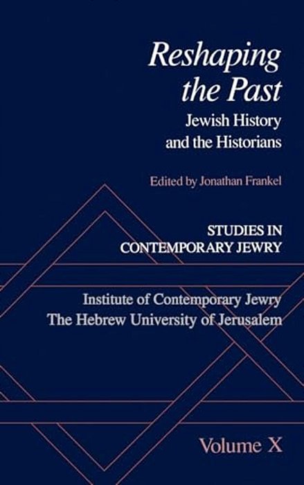 Studies In Contemporary Jewry: Volume X: Reshaping The Past: Jewish History And The Historians-..