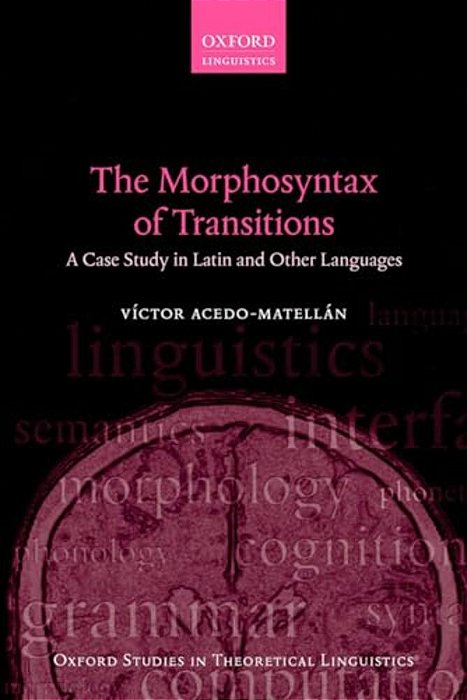 The Morphosyntax Of Transitions: A Case Study In Latin And Other Languages-..