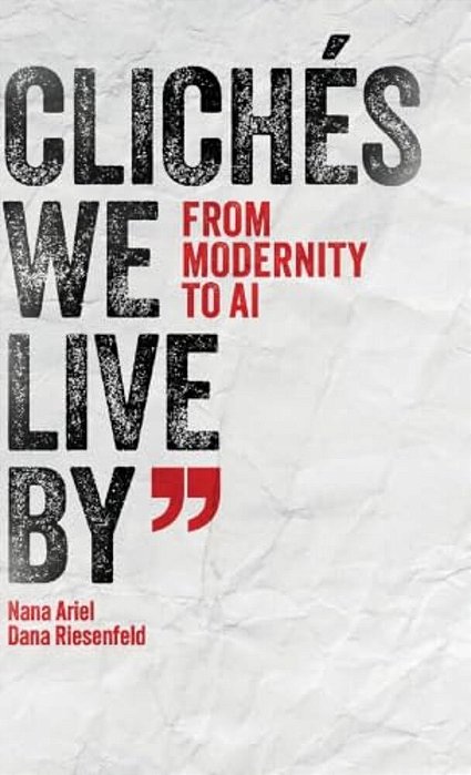 Clichés We Live By: From Modernity To Ai-..