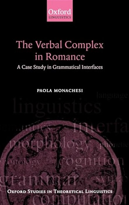 The Verbal Complex In Romance: A Case Study In Grammatical Interfaces-..