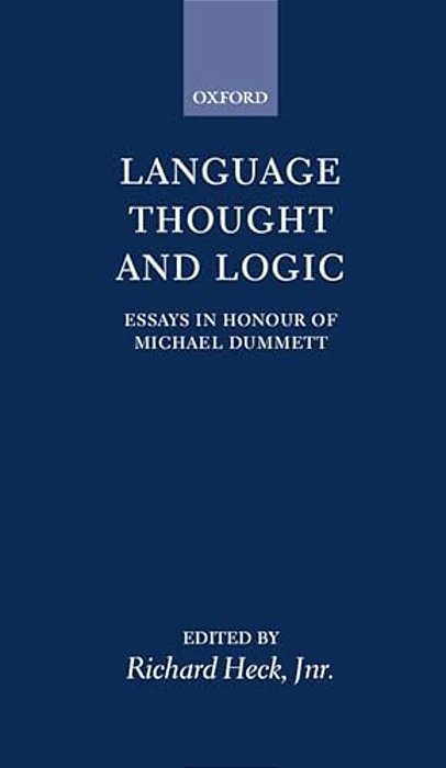 Language, Thought, And Logic: Essays In Honour Of Michael Dummett-..