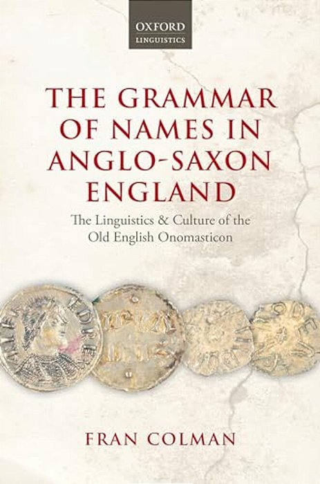 The Grammar Of Names In Anglo-Saxon England: The Linguistics And Culture Of The Old English Onomasticon-..