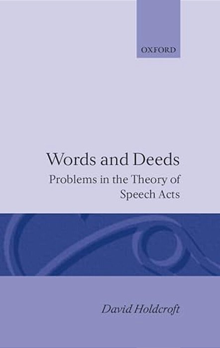 Words And Deeds: Problems In The Theory Of Speech Acts-..
