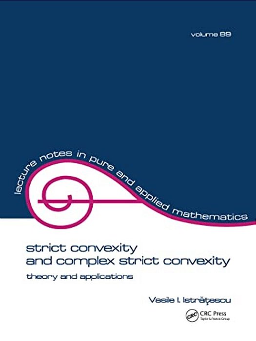 Strict Convexity And Complex Strict Convexity: Theory And Applications-..