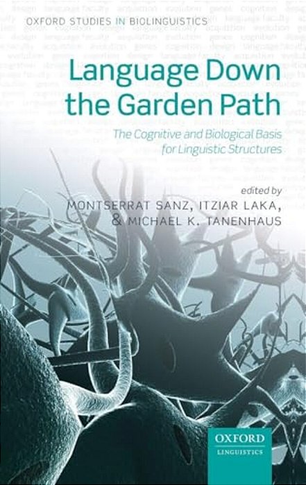 Language Down The Garden Path: The Cognitive And Biological Basis Of Linguistic Structures-..