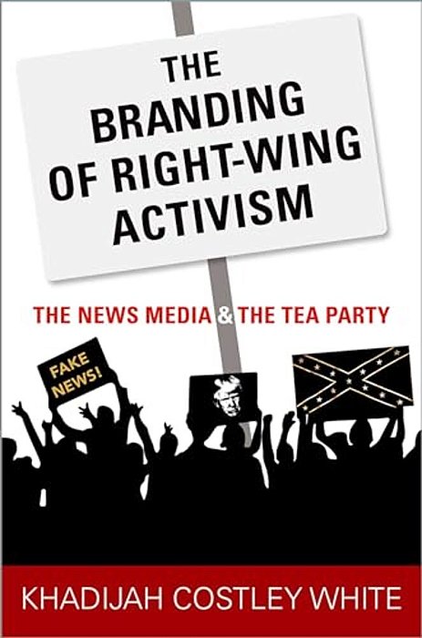 The Branding Of Right-Wing Activism: The News Media And The Tea Party-..