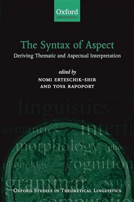 The Syntax Of Aspect: Deriving Thematic And Aspectual Interpretation-..