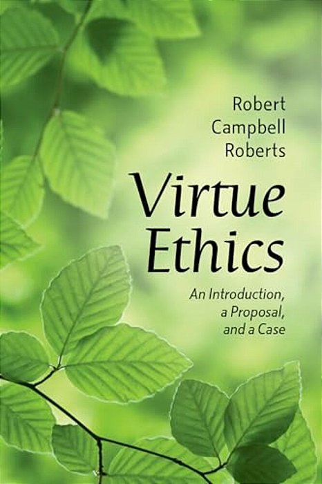 Virtue Ethics: An Introduction, A Proposal, And A Case-..