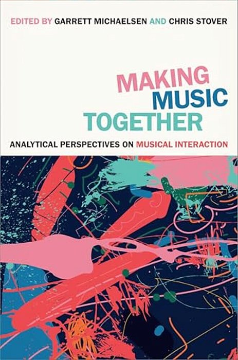 Making Music Together: Analytical Perspectives On Musical Interaction-..