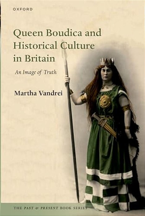 Queen Boudica And Historical Culture In Britain: An Image Of Truth-..