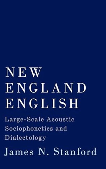 New England English: Large-Scale Acoustic Sociophonetics And Dialectology-..