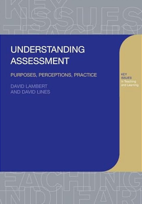 Understanding Assessment: Purposes, Perceptions, Practice-..