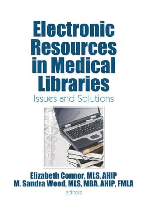 Electronic Resources In Medical Libraries: Issues And Solutions-..