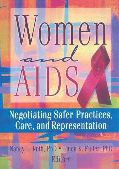 Women And Aids: Negotiating Safer Practices, Care, And Representation-..