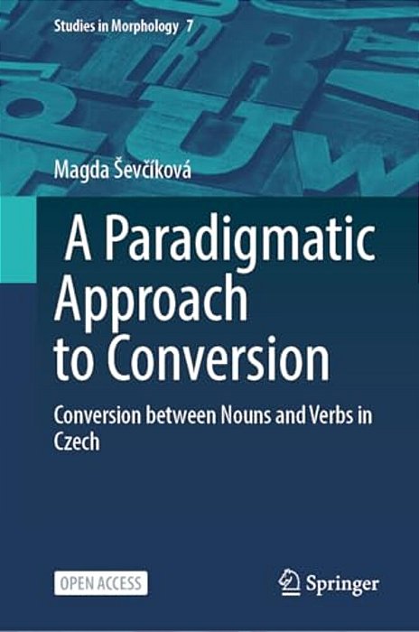 A Paradigmatic Approach To Conversion: Conversion Between Nouns And Verbs In Czech-..
