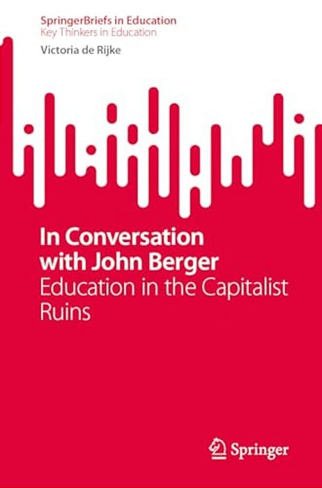 In Conversation With John Berger: Education In The Capitalist Ruins-..