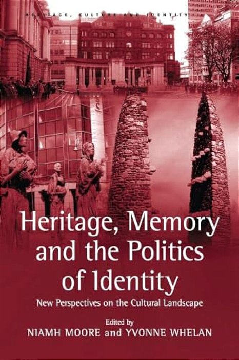 Heritage, Memory And The Politics Of Identity: New Perspectives On The Cultural Landscape-..
