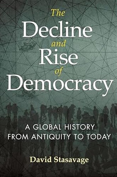 The Decline And Rise Of Democracy: A Global History From Antiquity To Today-..