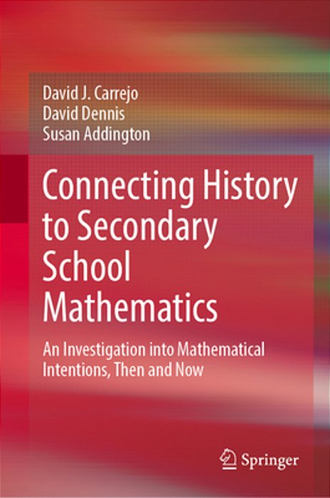 Connecting History To Secondary School Mathematics: An Investigation Into Mathematical Intentions, Then And Now-..