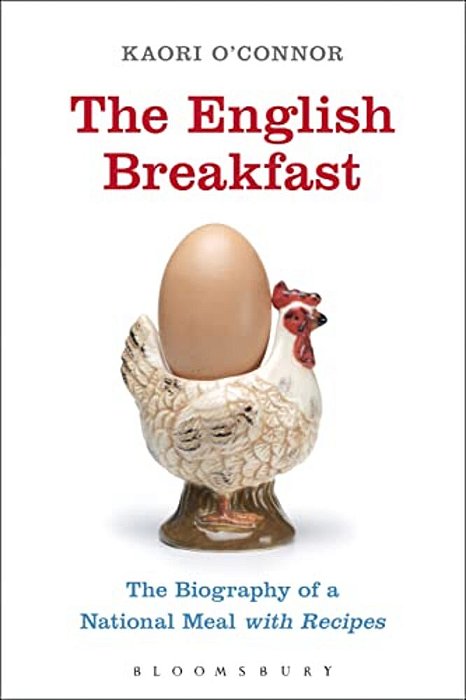 The English Breakfast: The Biography Of A National Meal, With Recipes-..
