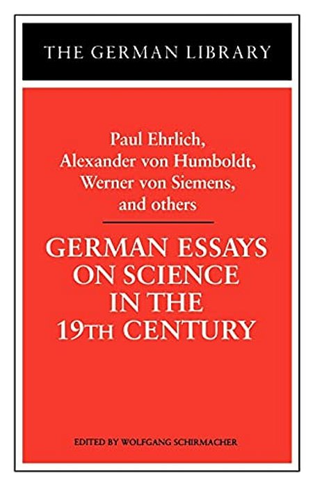 German Essays On Science In The 19Th Century: Paul Ehrlich, Alexander Von Humboldt, Werner Von Sieme-..