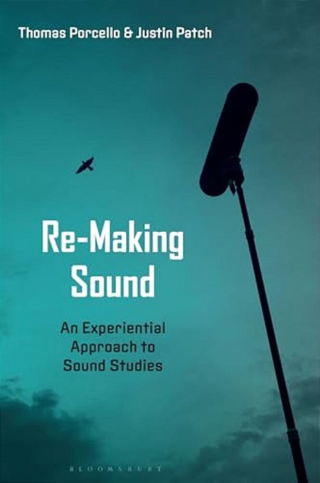 Re-Making Sound: An Experiential Approach To Sound Studies-..