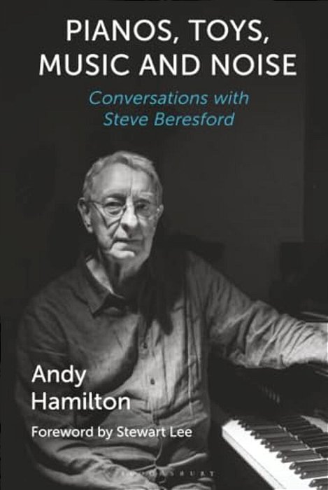 Pianos, Toys, Music And Noise: Conversations With Steve Beresford-..