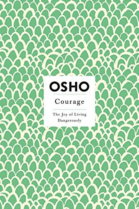 Courage: The Joy Of Living Dangerously-..