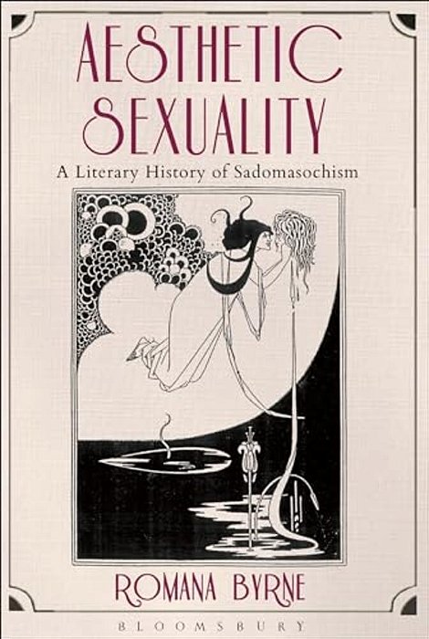 Aesthetic Sexuality: A Literary History Of Sadomasochism-..