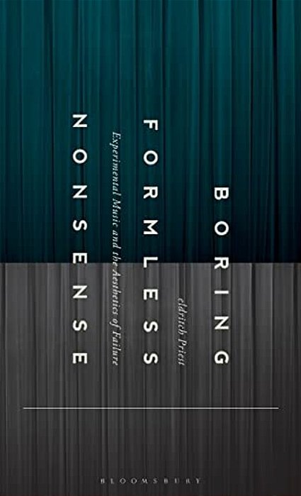 Boring Formless Nonsense: Experimental Music And The Aesthetics Of Failure-..