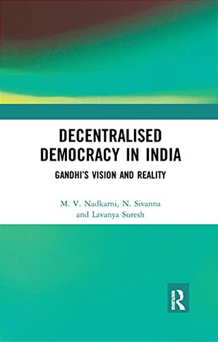 Decentralised Democracy In India: Gandhi's Vision And Reality-..