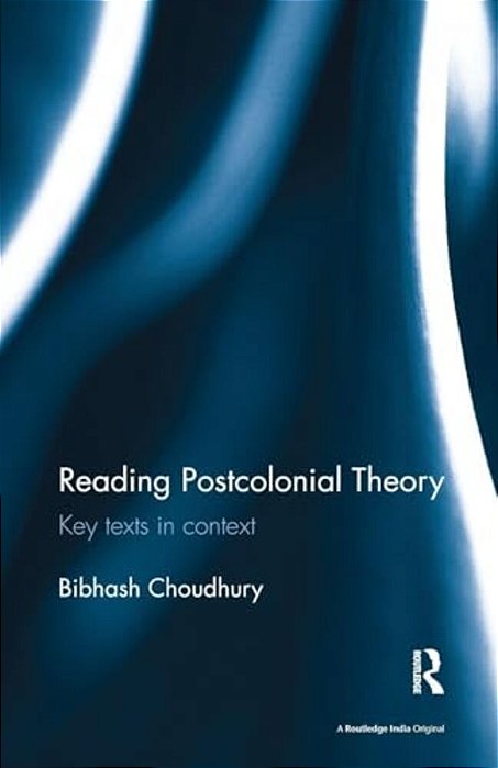 Reading Postcolonial Theory: Key Texts In Context-..