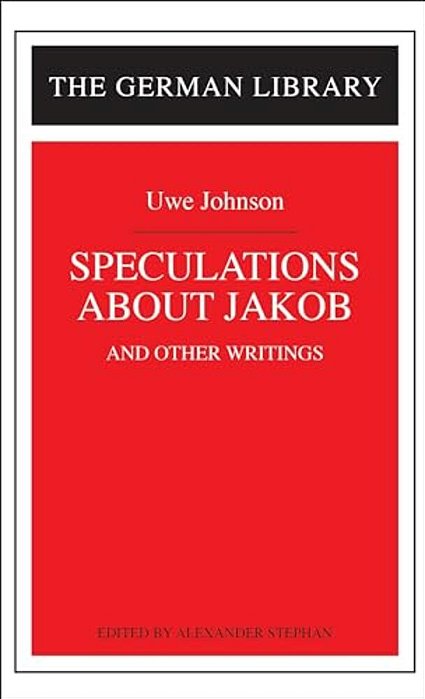 Speculations About Jakob: Uwe Johnson-..