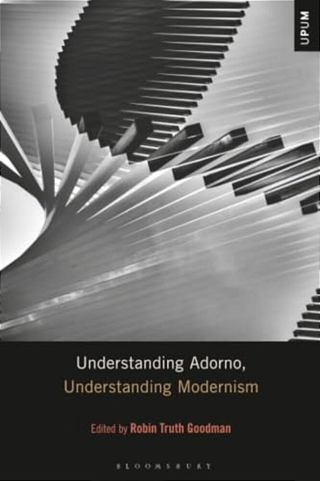 Understanding Adorno, Understanding Modernism-..