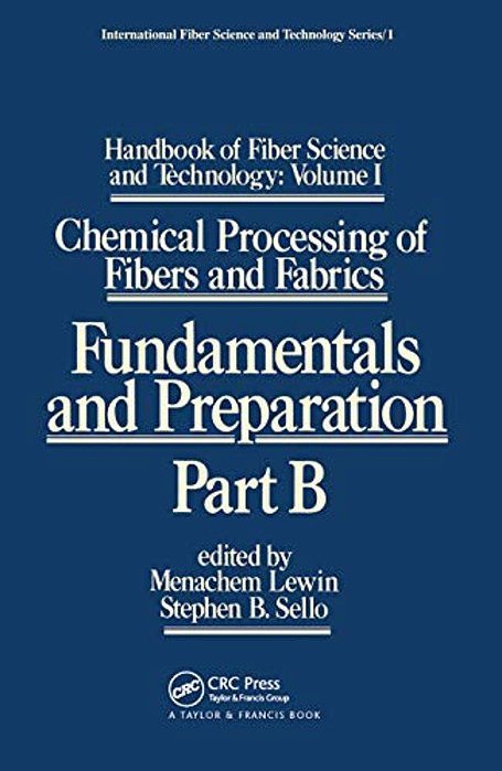 Handbook Of Fiber Science And Technology: Volume 1: Chemical Processing Of Fibers And Fabrics - Fundamentals And Preparation Part B-..