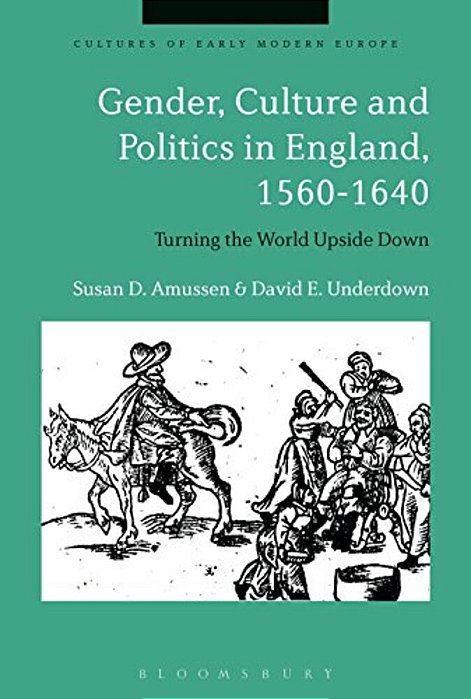 Gender, Culture And Politics In England, 1560-1640: Turning The World Upside Down-..