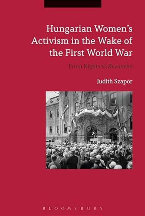 Hungarian Women's Activism In The Wake Of The First World War: From Rights To Revanche-..
