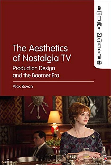 The Aesthetics Of Nostalgia Tv: Production Design And The Boomer Era-..