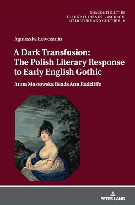 A Dark Transfusion: The Polish Literary Response To Early English Gothic; Anna Mostowska Reads Ann Radcliffe-..
