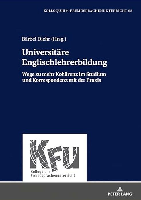Universitaere Englischlehrerbildung: Wege Zu Mehr Kohaerenz Im Studium Und Korrespondenz Mit Der Praxis-..